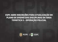 ESPC abre inscrições para atualização do Plano de Ensino das disciplinas da Área Temática 5 – Operação Policial
